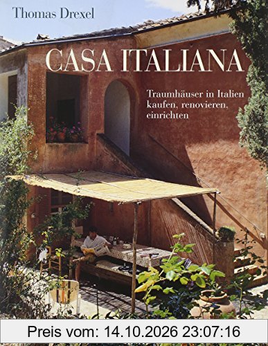 Casa italiana: Traumhäuser in Italien kaufen, renovieren, einrichten