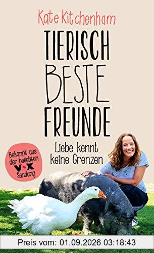 Tierisch beste Freunde - Liebe kennt keine Grenzen: (Das Buch der bekannten Tier-Expertin - für alle Fans der beliebten TV-Serie und für alle Tierfreunde.)