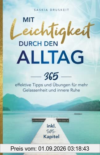 Mit Leichtigkeit durch den Alltag: 365 effektive Tipps und Übungen für mehr Gelassenheit und innere Ruhe inkl. SOS-Kapitel
