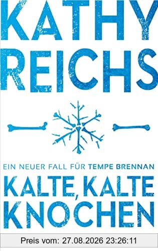 Kalte, kalte Knochen: Ein neuer Fall für Tempe Brennan (Die Tempe-Brennan-Romane, Band 21)