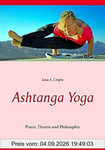 Ashtanga Yoga: Praxis, Theorie und Philosophie