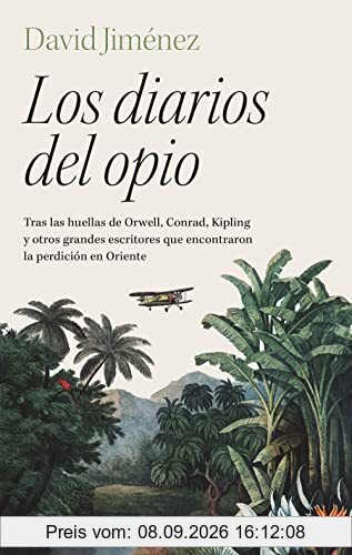Los diarios del opio: Tras las huellas de Orwell, Conrad, Kipling y otros grandes escritores que encontraron la perdición en Oriente (Ariel)