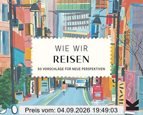 Wie wir reisen. 50 Vorschläge für neue Perspektiven.