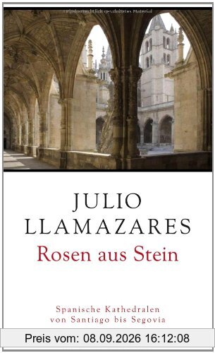 Rosen aus Stein: Spanische Kathedralen von Santiago bis Segovia