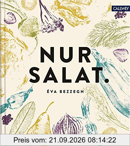 Nur Salat.: Rezepte für 12 Monate