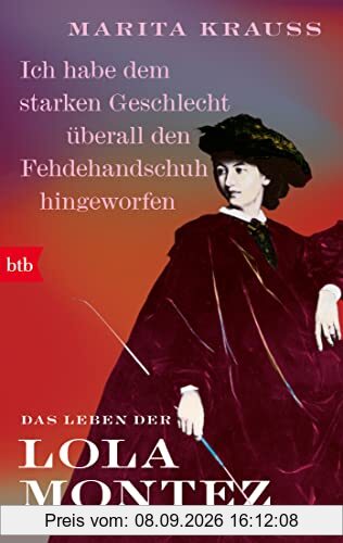 'Ich habe dem starken Geschlecht überall den Fehdehandschuh hingeworfen': Das Leben der Lola Montez