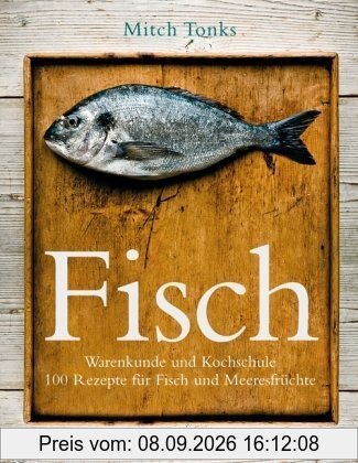 Fisch: Warenkunde und Kochschule 100 Rezepte für Fisch und Meeresfrüchte