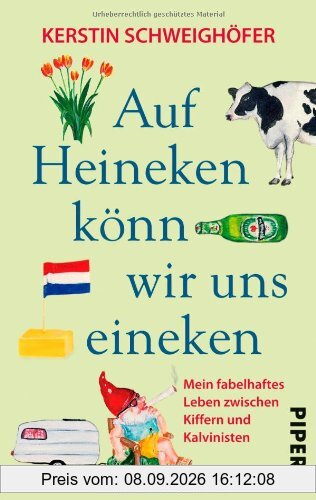 Auf Heineken könn wir uns eineken: Mein fabelhaftes Leben zwischen Kiffern und Kalvinisten