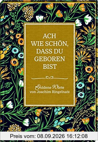 Ach wie schön, dass du geboren bist: Goldene Worte von Joachim Ringelnatz
