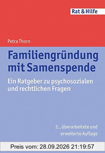 Familiengründung mit Samenspende: Ein Ratgeber zu psychosozialen und rechtlichen Fragen (Rat & Hilfe)