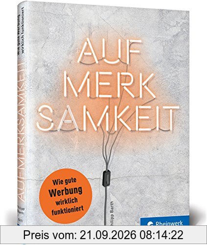 Aufmerksamkeit: Wie gute Werbung wirklich funktioniert – Einstieg und Best-Practices für Kommunikationsdesigner