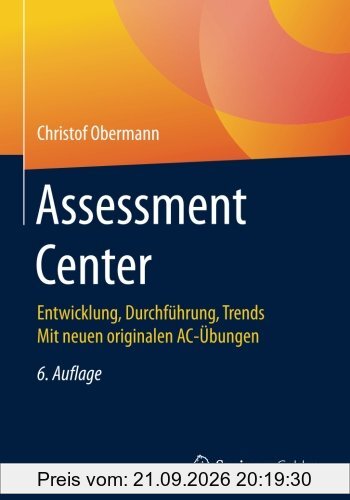 Assessment Center: Entwicklung, Durchführung, Trends Mit neuen originalen AC-Übungen