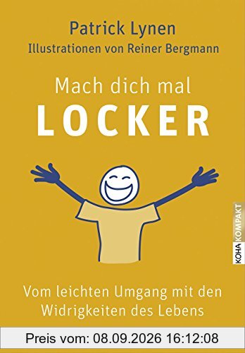 Mach dich mal locker: Vom leichten Umgang mit den Widrigkeiten des Lebens