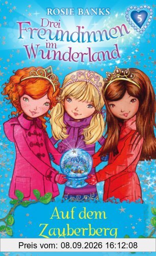 Drei Freundinnen im Wunderland 05: Auf dem Zauberberg