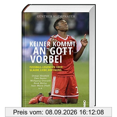 Keiner kommt an Gott vorbei: Fußball-Legenden über Glaube. Liebe. Hoffnung.