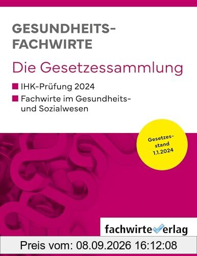 Gesundheitsfachwirte: Die Gesetzessammlung: Gesetzestexte für die IHK-Prüfung