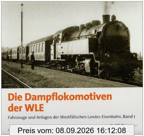 Die Dampflokomotiven der WLE: Fahrzeuge und Anlagen der Westfälischen Landes-Eisenbahn, Band 1
