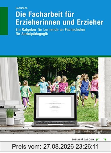 Die Facharbeit für Erzieherinnen und Erzieher: Ein Ratgeber für Lernende an Fachschulen für Sozialpädagogik
