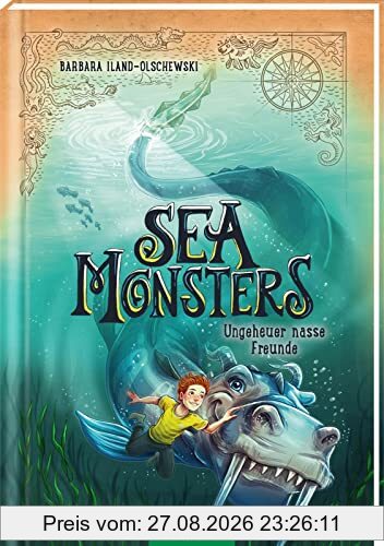 Sea Monsters – Ungeheuer nasse Freunde (Sea Monsters 3): Kinderbuch ab 9 Jahre | Fantastisches Abenteuer über Freundschaft, Mut und die Geheimnisse des Meeres