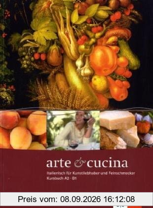 Arte e cucina. A2-B1. Kursbuch: Italienisch für Kunstliebhaber und Feinschmecker