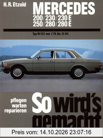 So wird's gemacht, pflegen - warten - reparieren, Band 56: Mercedes 200/230/230E/250/280/280E. Mercedes Typ W 123 Januar '76 bis Dezember …
