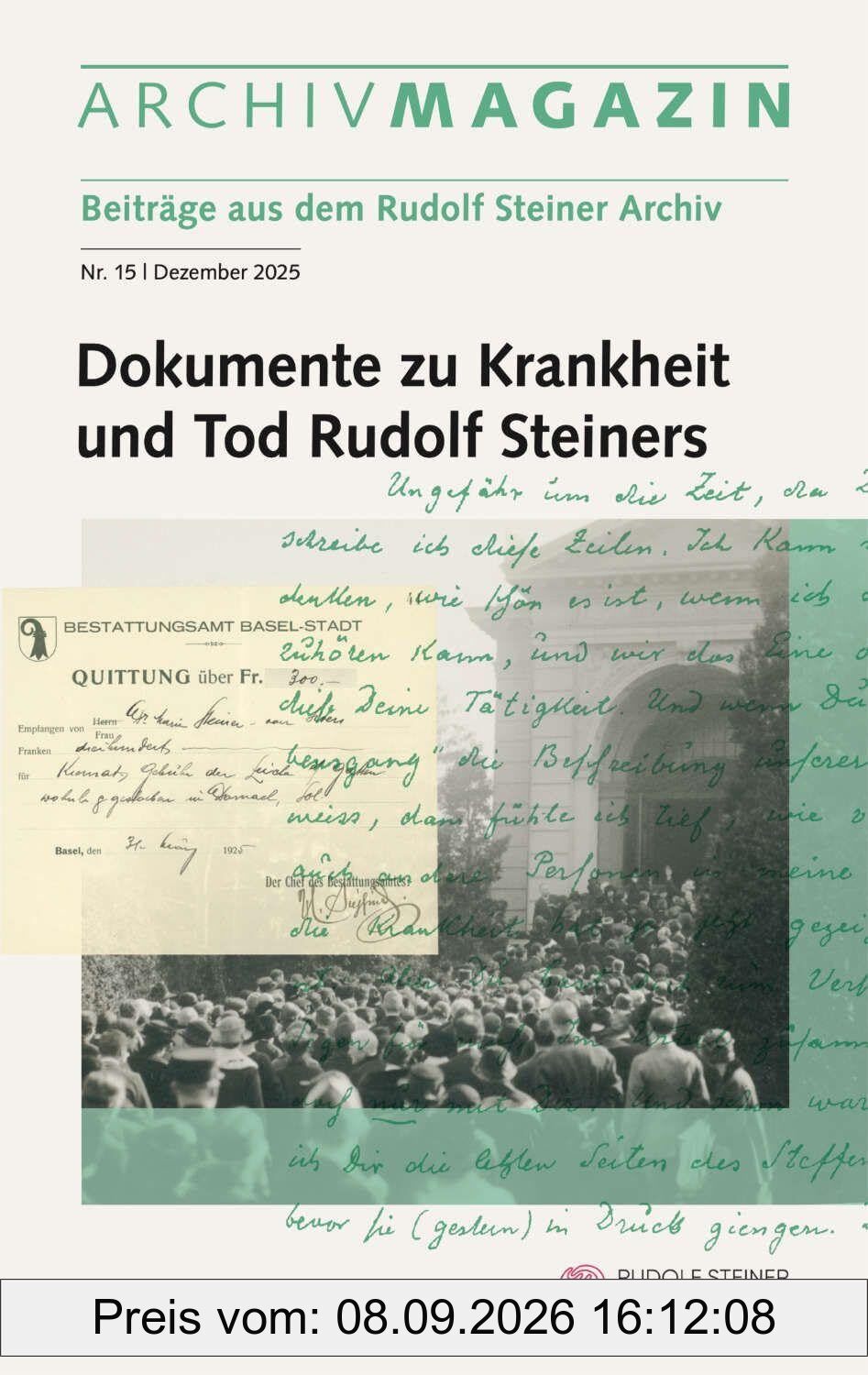 ARCHIVMAGAZIN. Beiträge aus dem Rudolf Steiner Archiv: Nr. 15 / 2025, Dokumente zu Krankheit und Tod Rudolf Steiners