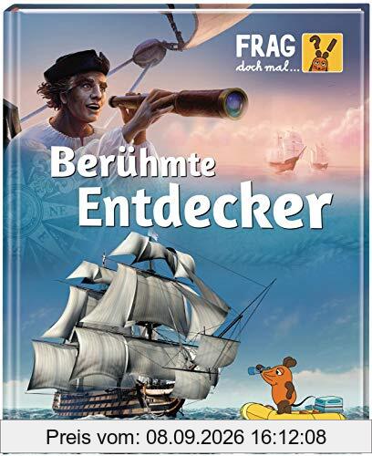 Frag doch mal ... die Maus!: Berühmte Entdecker: Die Sachbuchreihe mit der Maus ab 8 Jahren