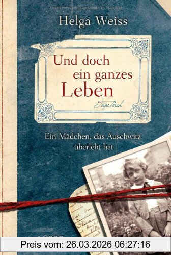 Helga Weiss Und Doch Ein Ganzes Leben, Ein Mädchen, Das Auschwitz überlebt Hat