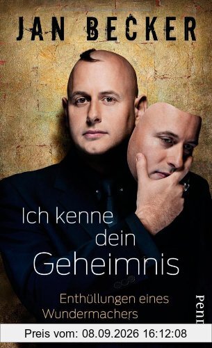 Ich kenne dein Geheimnis: Enthüllungen eines Wundermachers