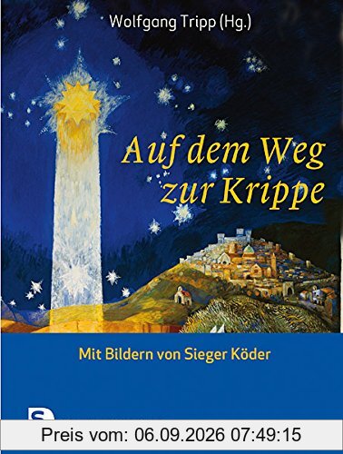 Auf dem Weg zur Krippe - Mit Bildern von Sieger Köder