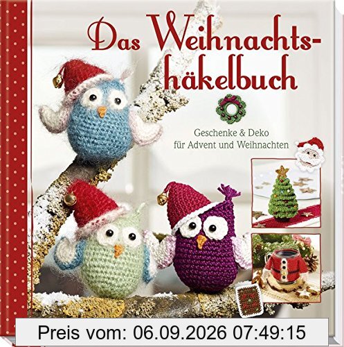 Das Weihnachtshäkelbuch: Geschenke & Deko für Advent und Weihnachten
