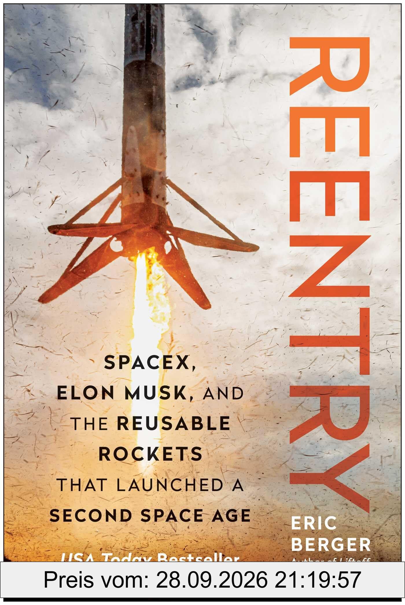 Reentry: SpaceX, Elon Musk, and the Reusable Rockets that Launched a Second Space Age