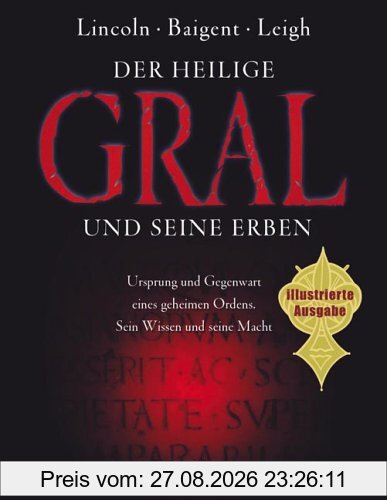 Der Heilige Gral und seine Erben: Ursprung und Gegenwart eines geheimen Ordens. Sein Wissen und seine Macht (Lübbe Sachbuch)