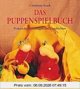 Das Puppenspielbuch: Praktische Anleitungen und Geschichten