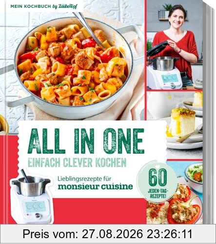 ALL IN ONE - Clever Kochen - Kochbuch für Monsieur Cuisine by mein Zaubertopf: 60 Jeden-Tag-Rezepte