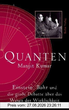 Quanten: Einstein, Bohr und die große Debatte über das Wesen der Wirklichkeit