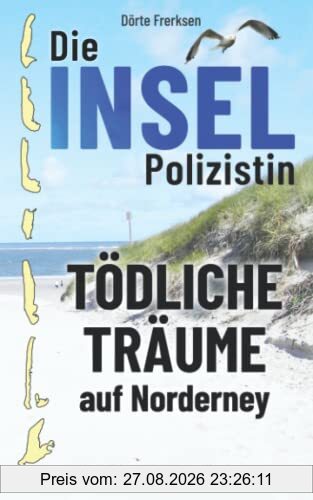 Die Inselpolizistin. Tödliche Träume auf Norderney: Ostfrieslandkrimi (Maike Hansen ermittelt 3)