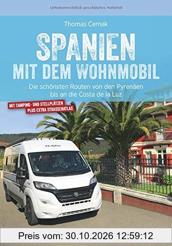 Spanien Wohnmobil: Spanien mit dem Wohnmobil. Die schönsten Touren von den Pyrenäen bis an die Costa de la Luz. Ein Wohnmobilreiseführer …