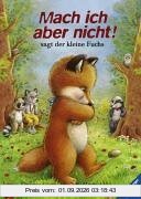 Mach ich aber nicht!, sagt der kleine Fuchs