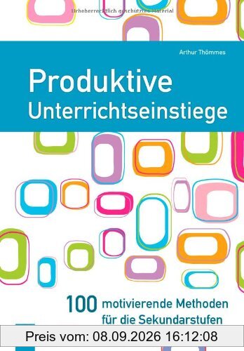 Produktive Unterrichtseinstiege: 100 motivierende Methoden für die Sekundarstufen