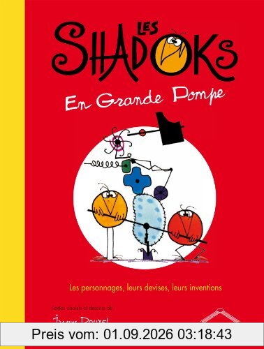 Les Shadoks en grande pompe : les personnages, leurs devises, leurs inventions