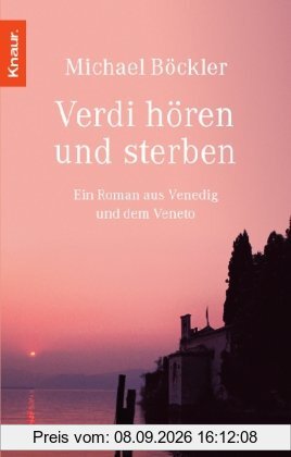 Verdi hören und sterben: Ein Roman aus Venedig und dem Veneto