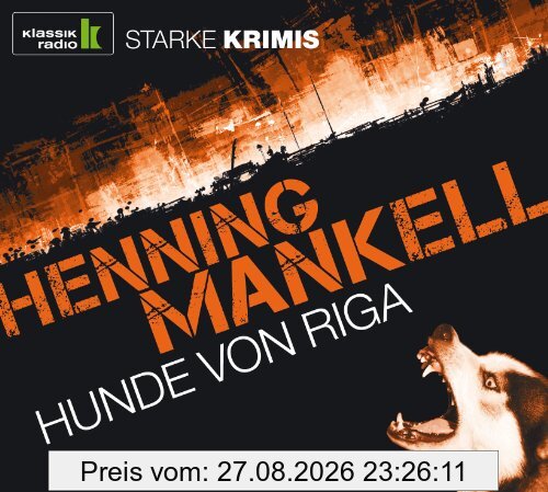 Hunde von Riga, 6 CDs (Klassik Radio-Edition STARKE KRIMIS)