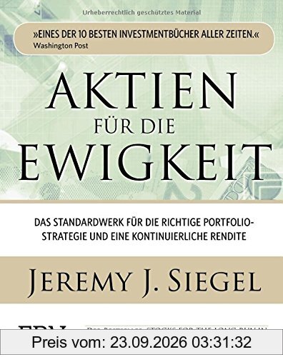 Aktien für die Ewigkeit: Das Standardwerk für die richtige Portfoliostrategie und eine kontinuierliche Rendite