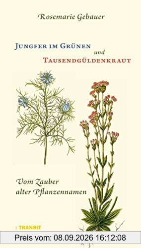 Jungfer im Grünen und Tausendgüldenkraut: Vom Zauber alter Pflanzennamen