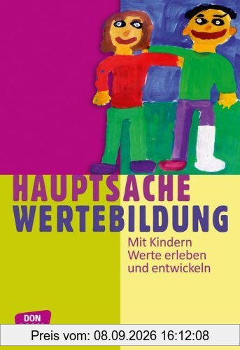 Hauptsache Wertebildung - Mit Kindern Werte erleben und entwickeln