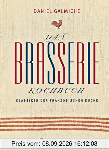 Das Brasserie-Kochbuch. Klassiker der französischen Küche