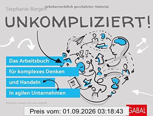 Unkompliziert!: Das Arbeitsbuch für komplexes Denken und Handeln in agilen Unternehmen (Dein Business)