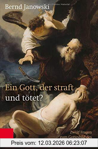 Bernd Janowski Ein Gott, Der Straft Und Tötet?, Zwölf Fragen Zum Gottesbild Des Alten Testaments