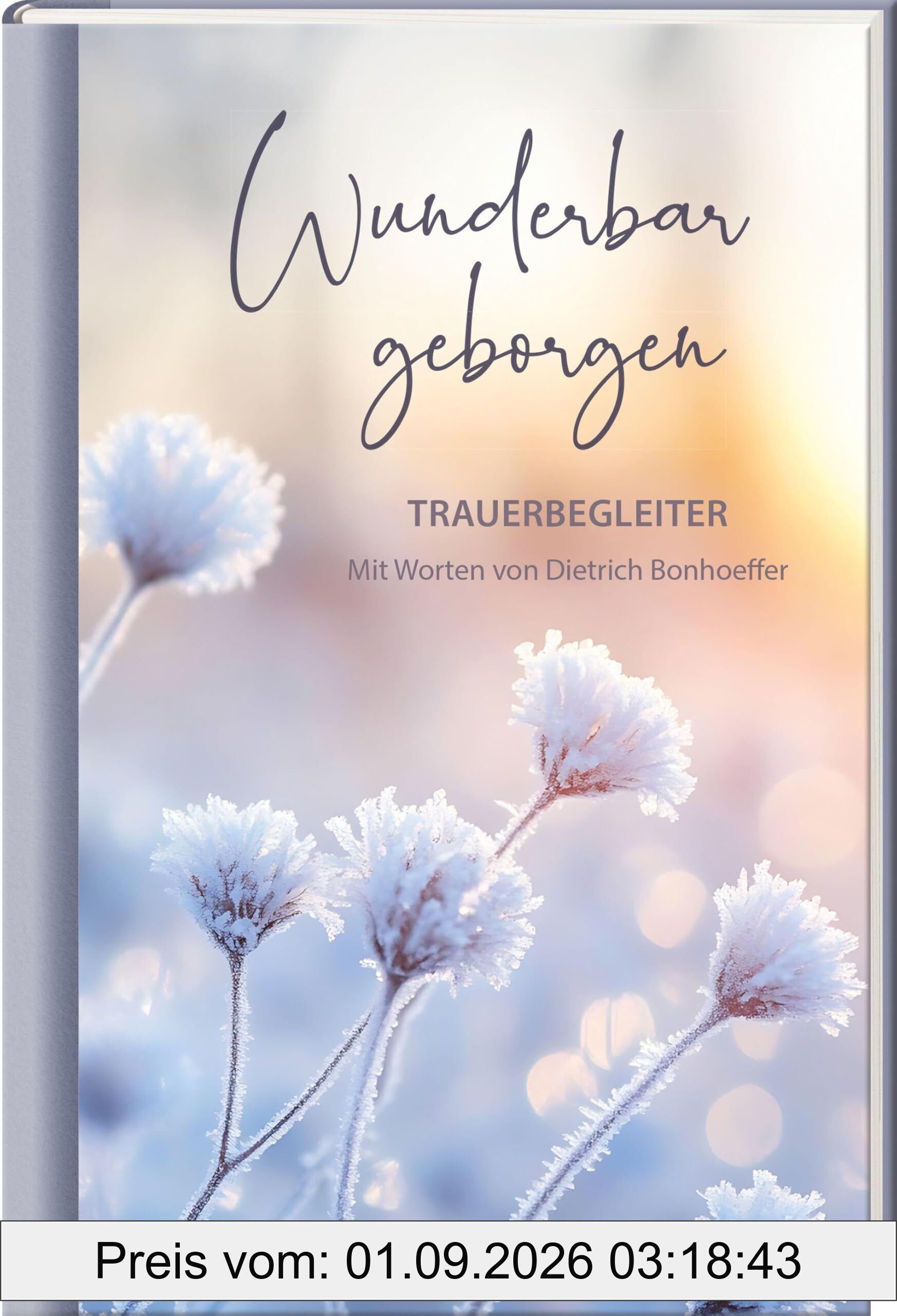 Wunderbar geborgen: Trauerbegleiter mit Worten von Dietrich Bonhoeffer